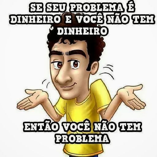 o fim do mês é o fim dos problemas - Memes Engraçados 2