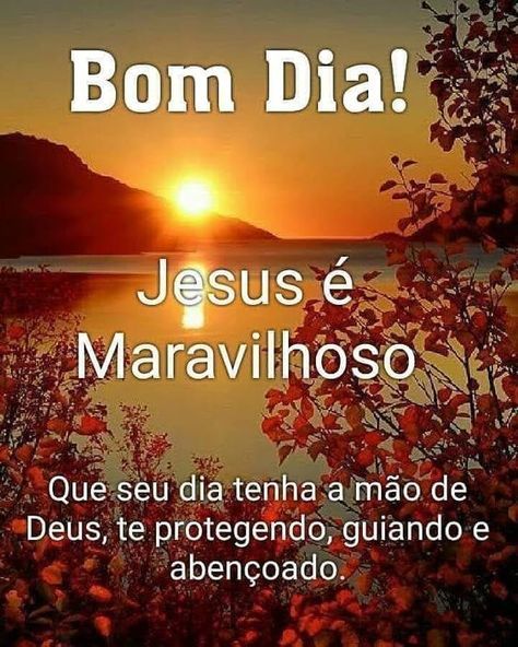 Bom dia! Jesus é maravilhoso.