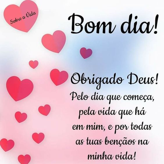 Bom dia, obrigado Deus por tudo e principalmente pela vida.