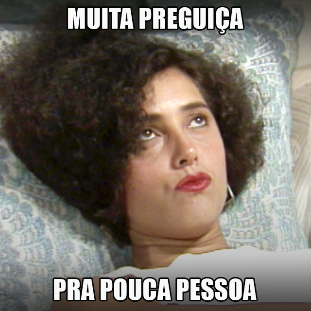 preguiça acumulada - Memes Brasileiros