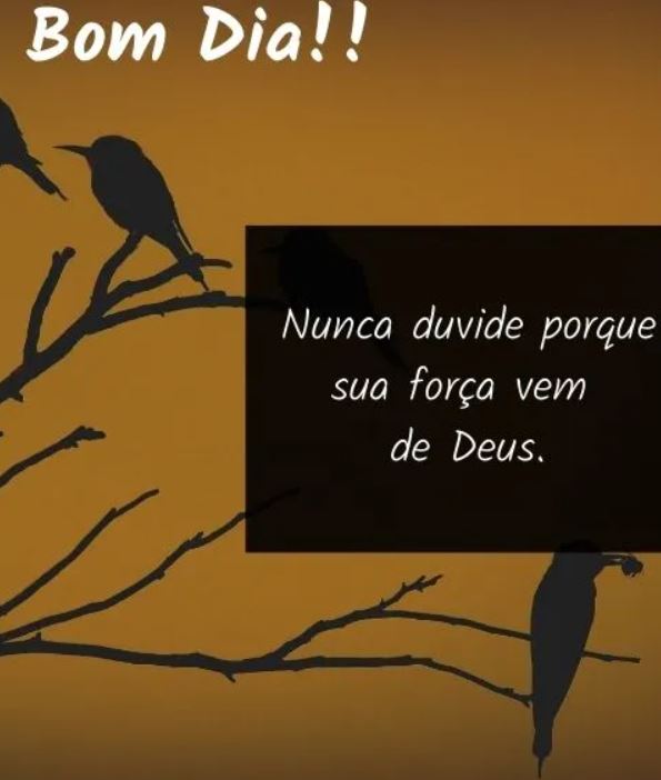 Bom dia Sua força vem de Deus