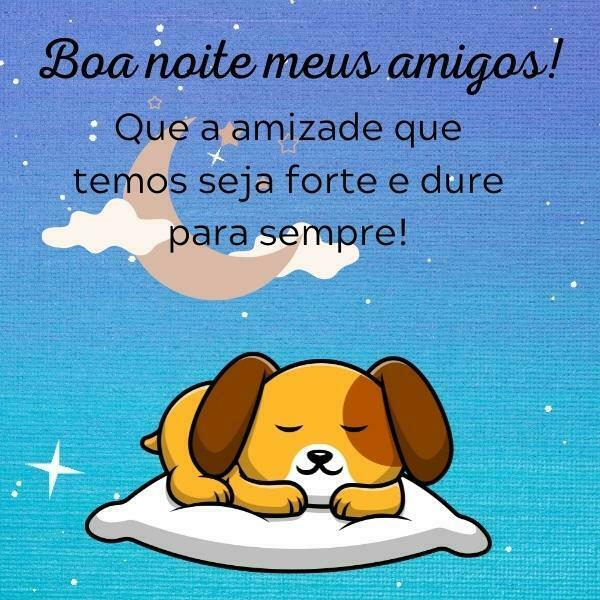 Boa noite amigos dure para sempre.