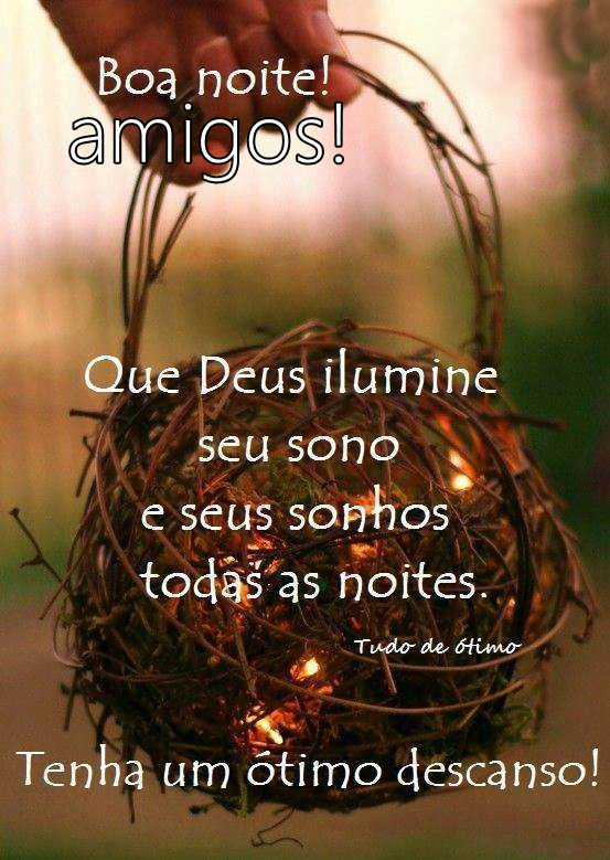 Boa noite amigos Deus ilumine seu sono.