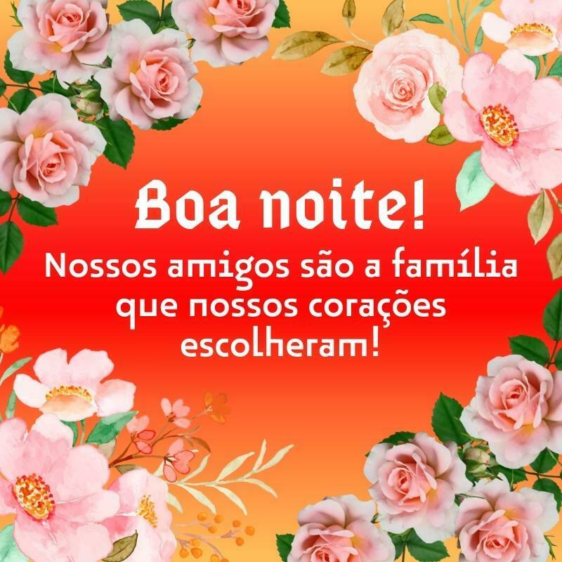 Boa noite amigos são a família.