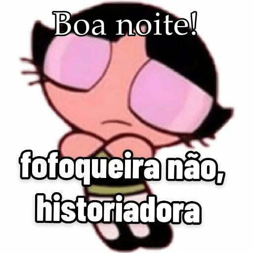 Boa noite historiadora.