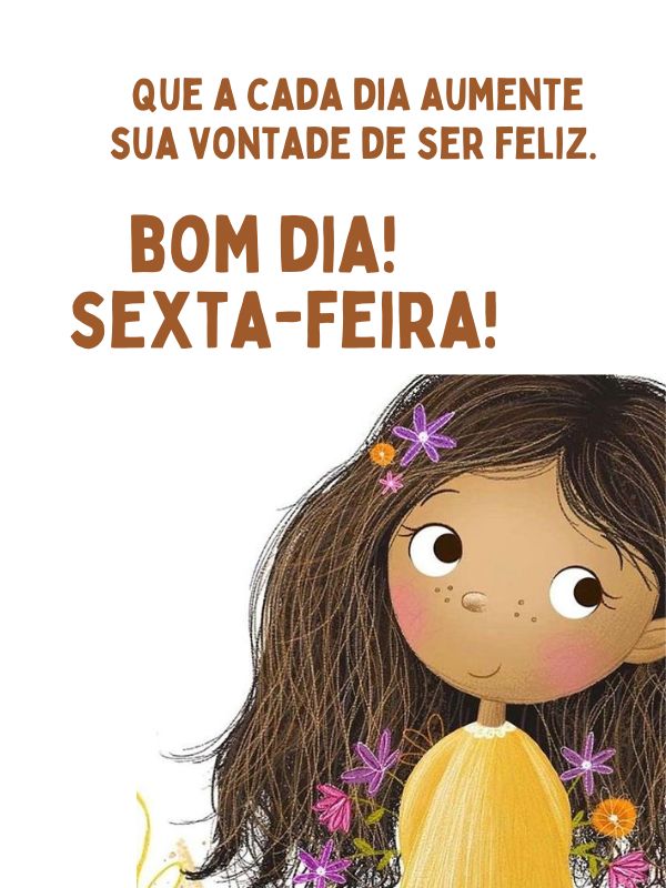 Bom dia sexta com vontade de ser feliz