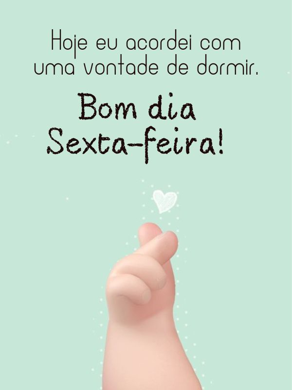 bom dia sexta feira com vontade dormir