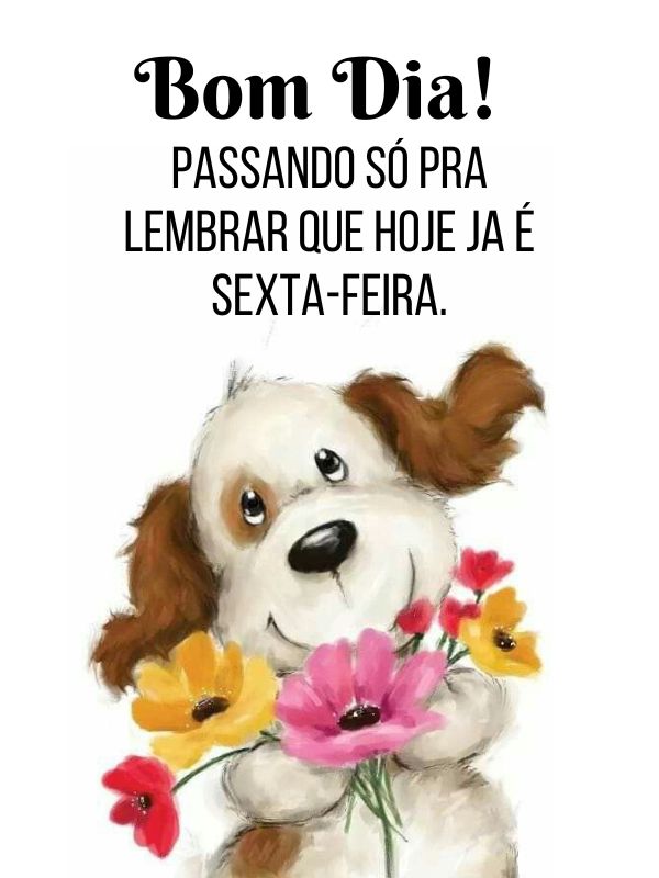 Bom dia, passando so pra lembrar que hoje é sexta