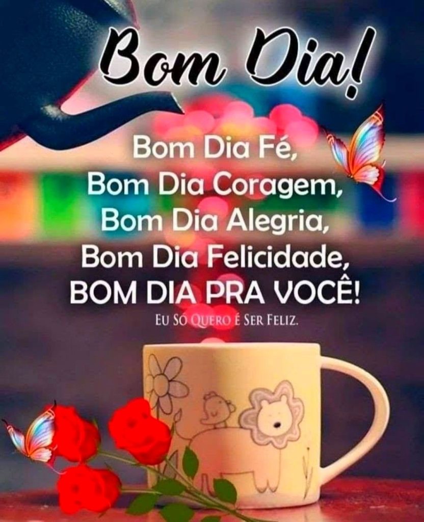 Bom dia alegria, bom dia felicidade, com flores.