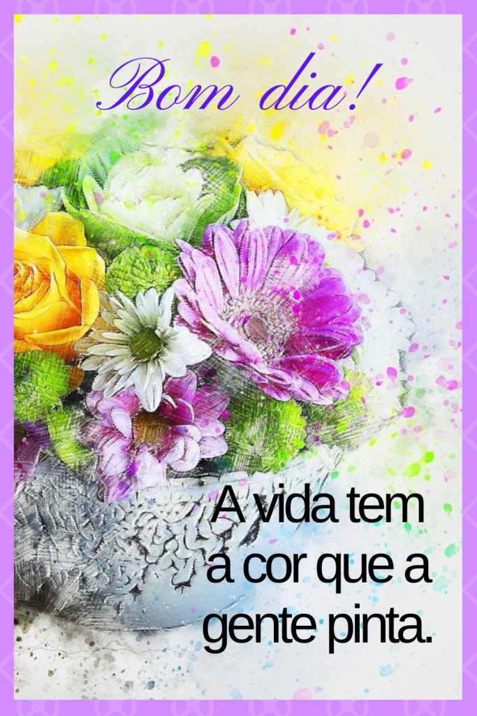 Bom dia com flores a cor que a gente pinta.