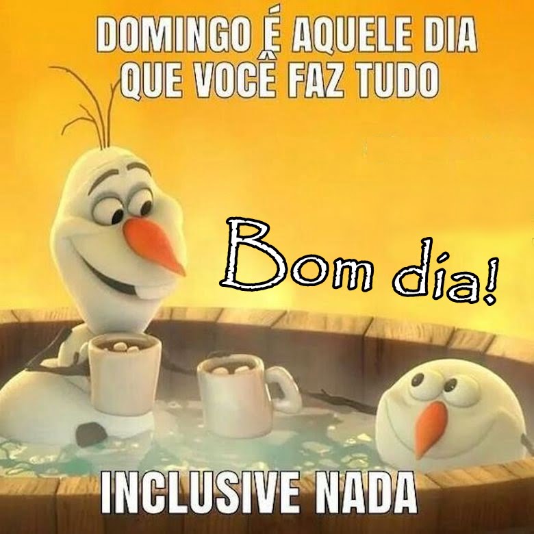 Bom dia domingo inclusive nada.