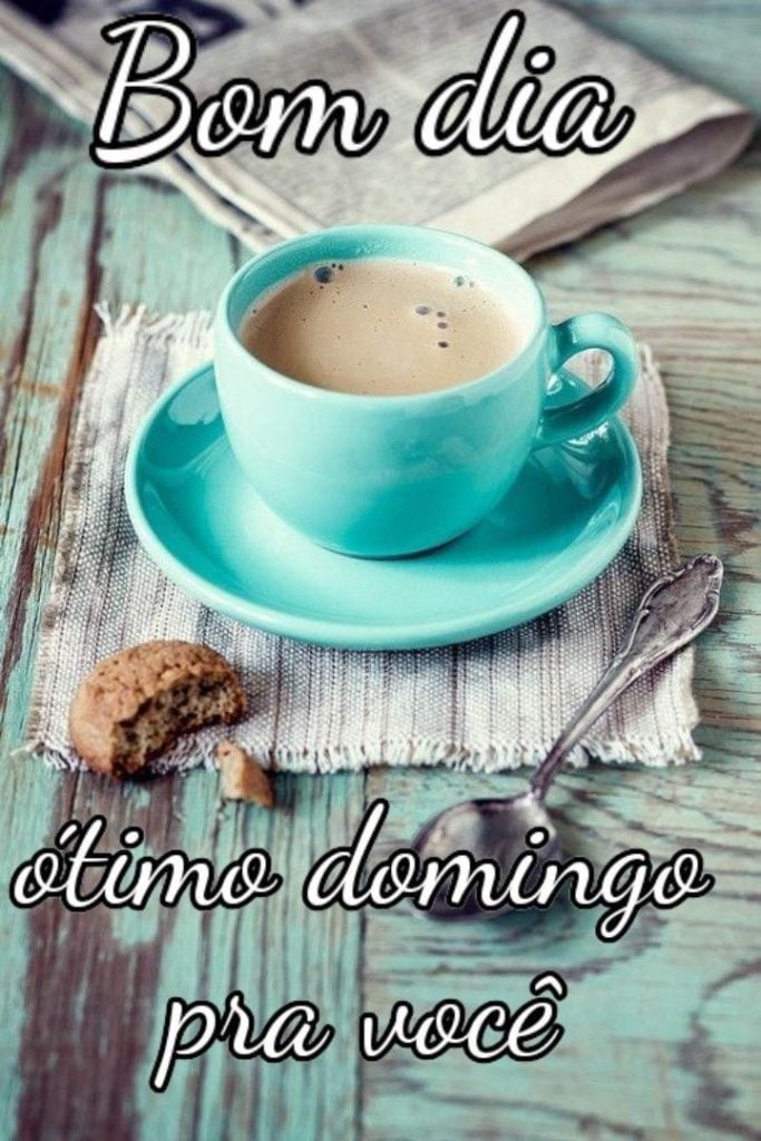 Bom dia ótimo domingo pra você