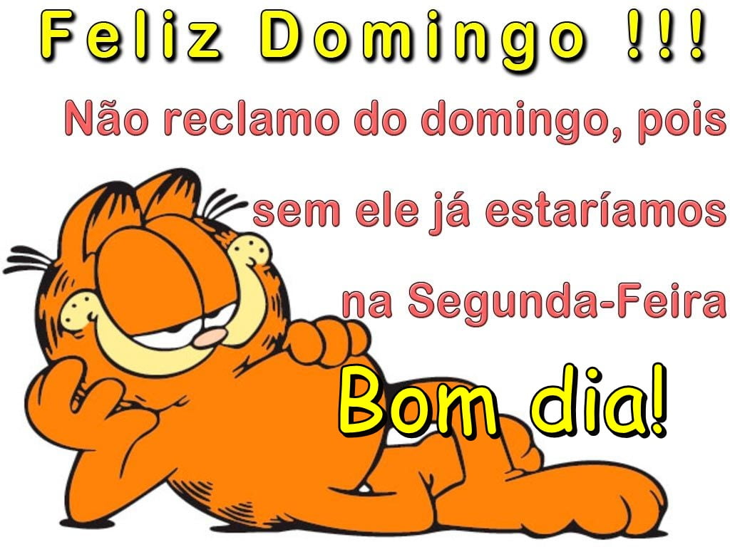 Bom dia não reclamo do domingo.