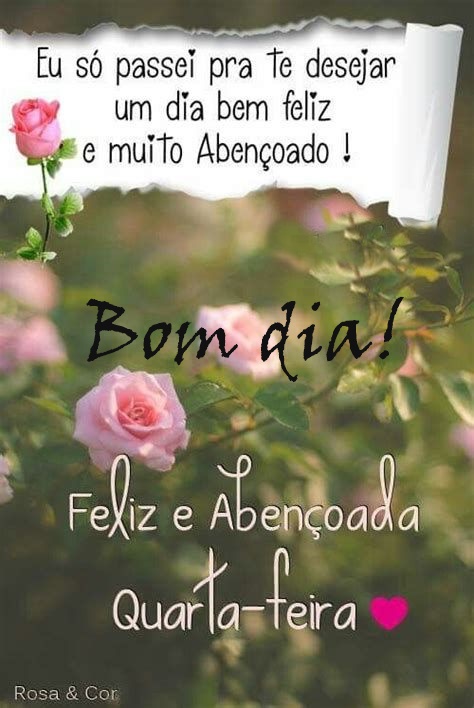 Bom dia quarta-feira um dia bem feliz.