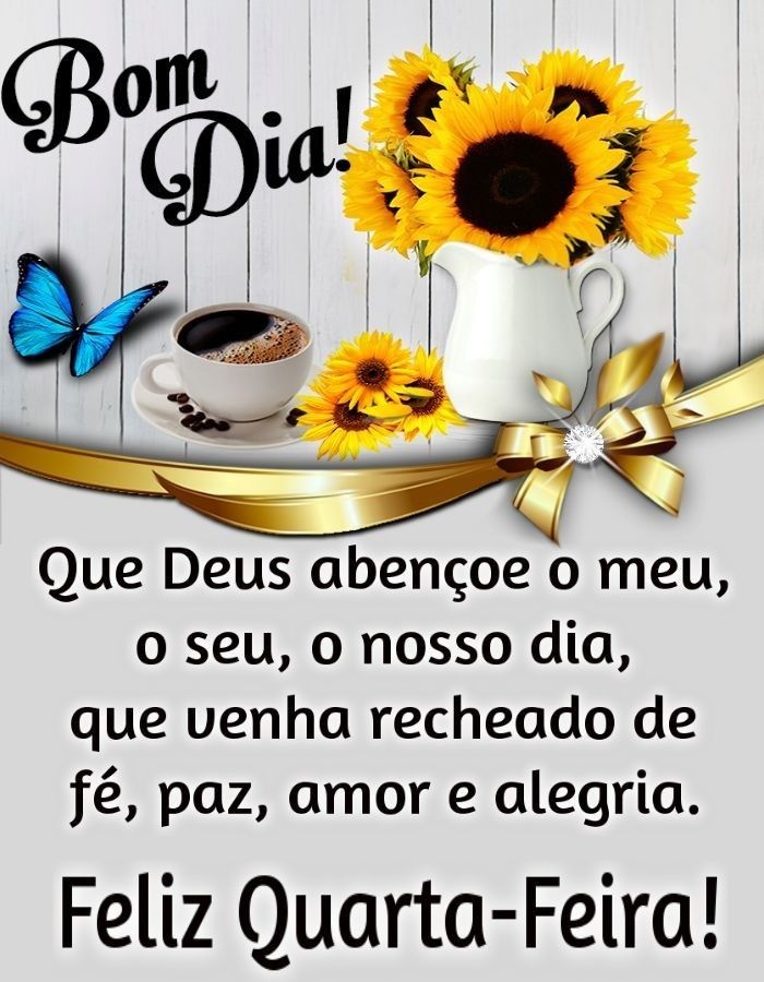 Bom dia quarta-feira recheado de fé, paz, amor e alegria.