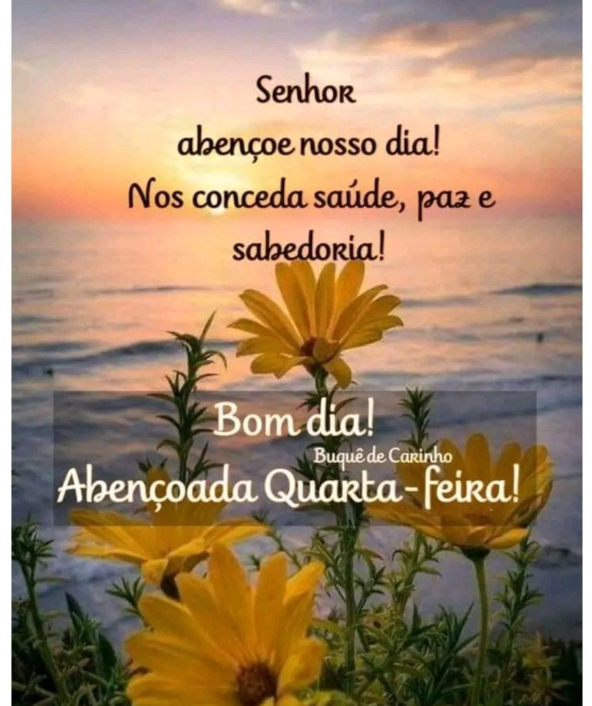 Bom dia quarta-feira, Senhor abençoe nosso dia.