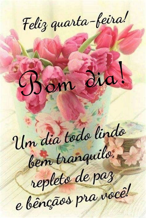 Bom dia quarta-feira um dia todo lindo.