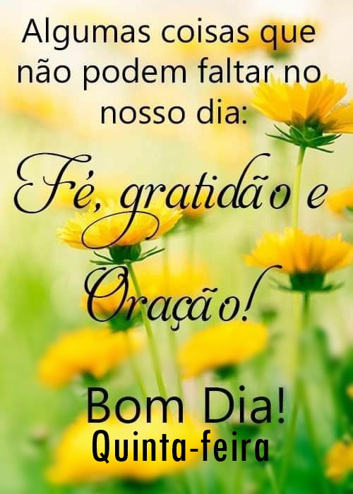 Bom dia quinta-feira fé, gratidão e oração.