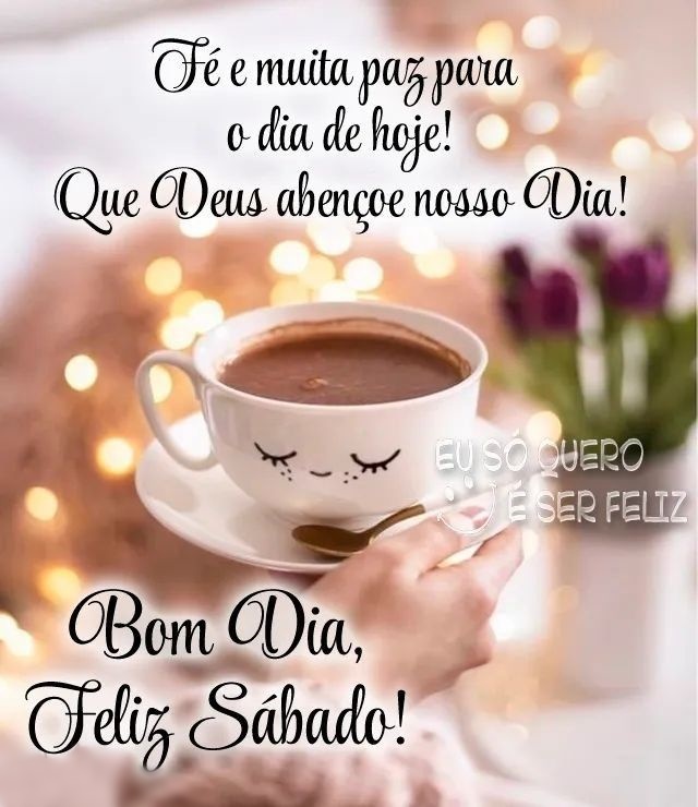 Bom dia sábado fé e muita paz para o dia de hoje.