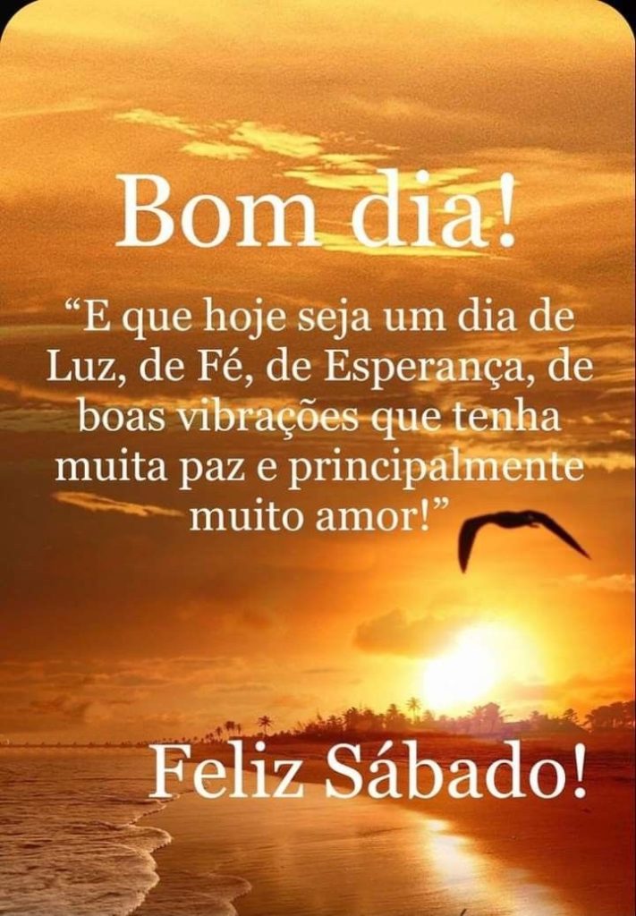 Bom dia sábado de boas vibrações.