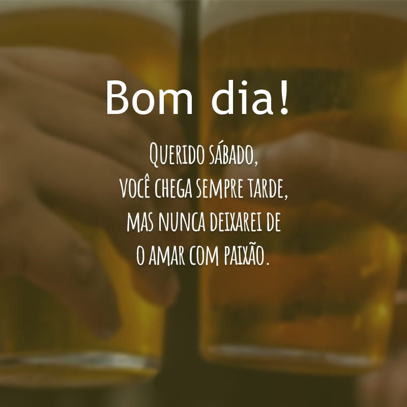 Bom dia querido sábado