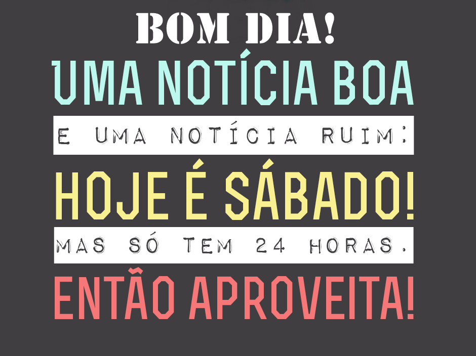 Bom dia sábado uma notícia boa.