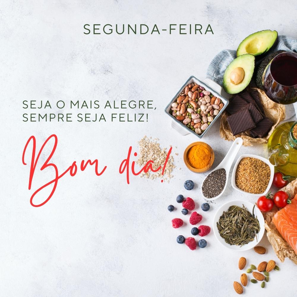 Bom dia segunda-feira seja feliz.