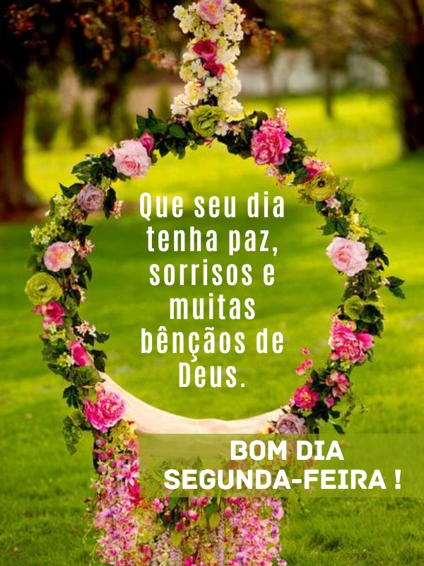 Bom dia segunda-feira abençoada por Deus e de sorrisos