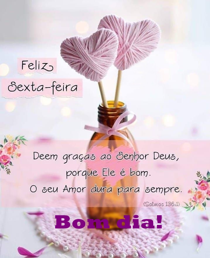 Bom dia sexta-feira deem graças ao Senhor.