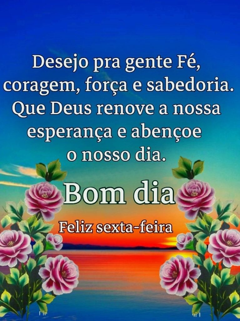 Bom dia sexta-feira Deus renove a nossa esperança.