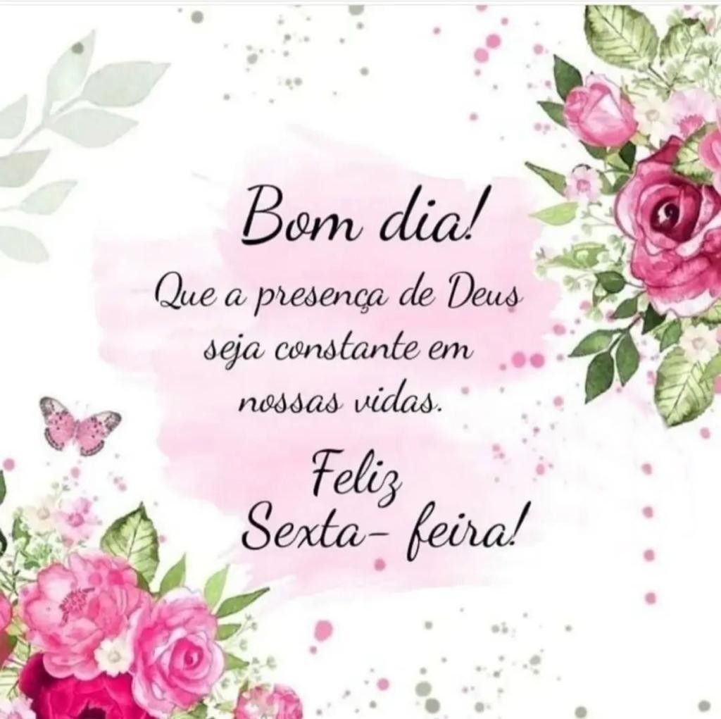 Bom dia sexta-feira a presença de Deus seja constante.