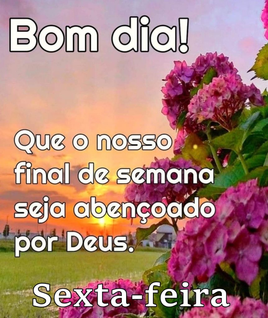 Bom dia sexta-feira final de semana.