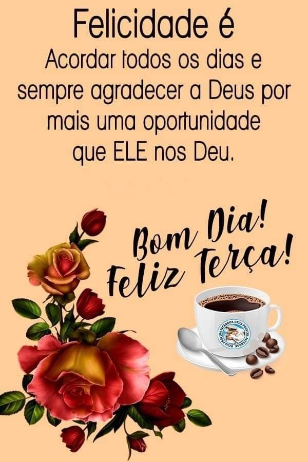 Bom dia terça-feira sempre agradecer a Deus.