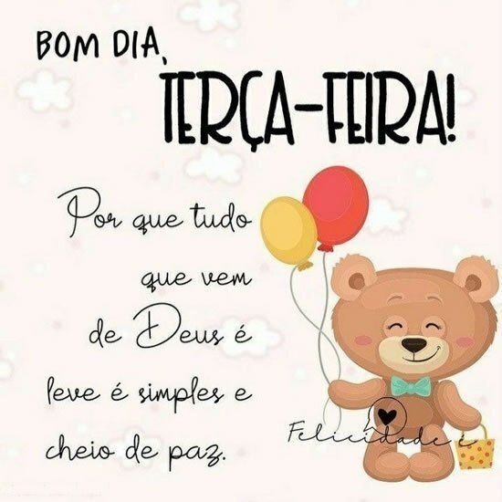 Bom dia terça-feira tudo que vem de Deus é leve.