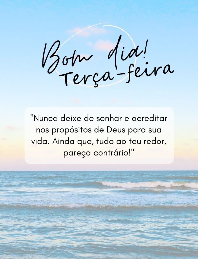 Bom dia terça-feira nunca deixe de sonhar.