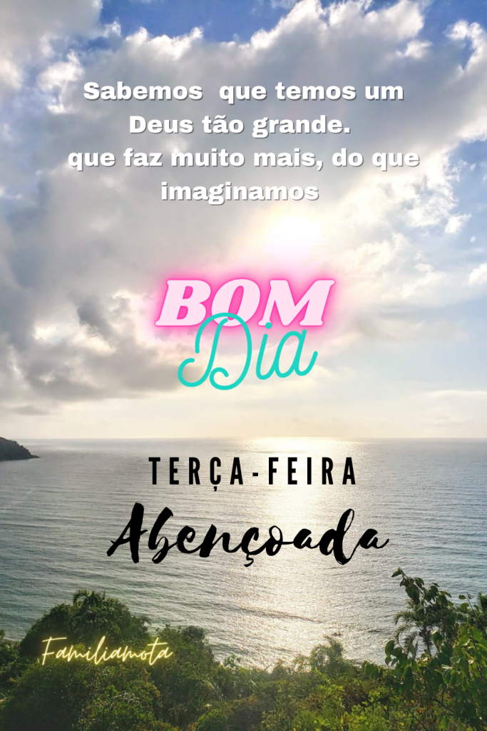 Bom dia terça-feira um Deus tão grande.