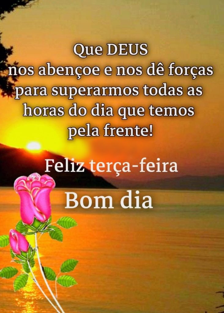 Bom dia terça-feira todas as horas do dia.