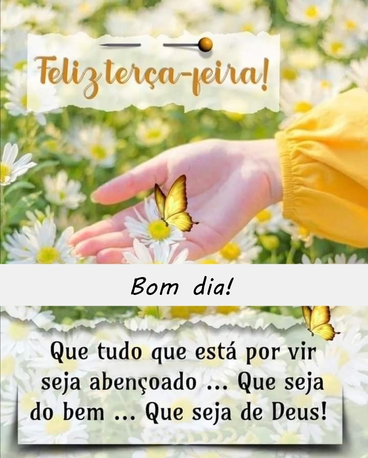 Feliz terça-feira que seja de Deus.