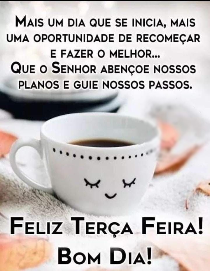 Feliz terça-feira uma oportunidade de recomeçar.