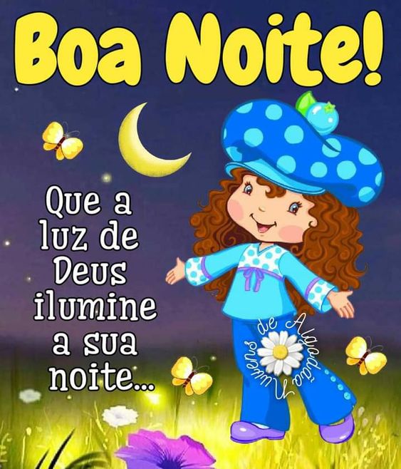 Boa noite que a luz de Deus ilumine.