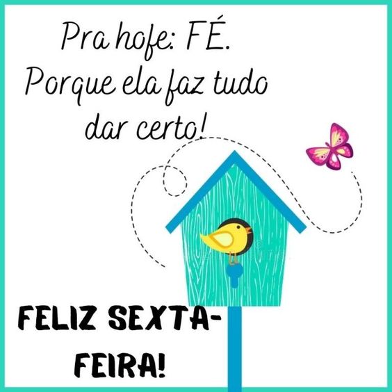 Sexta-feira! Pra hoje fé.