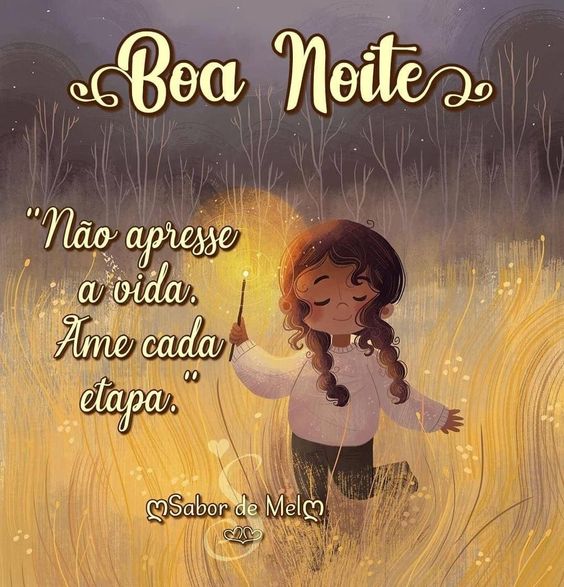 Boa noite ame cada etapa.