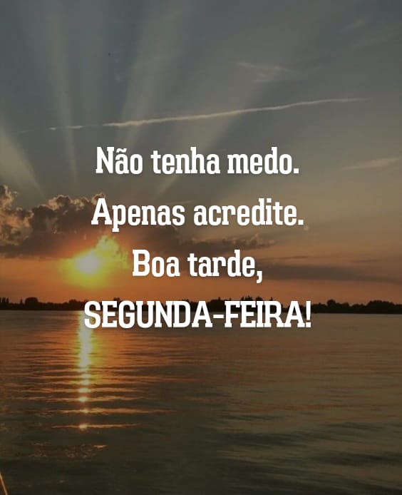 Apenas acredite e tenha uma boa tarde