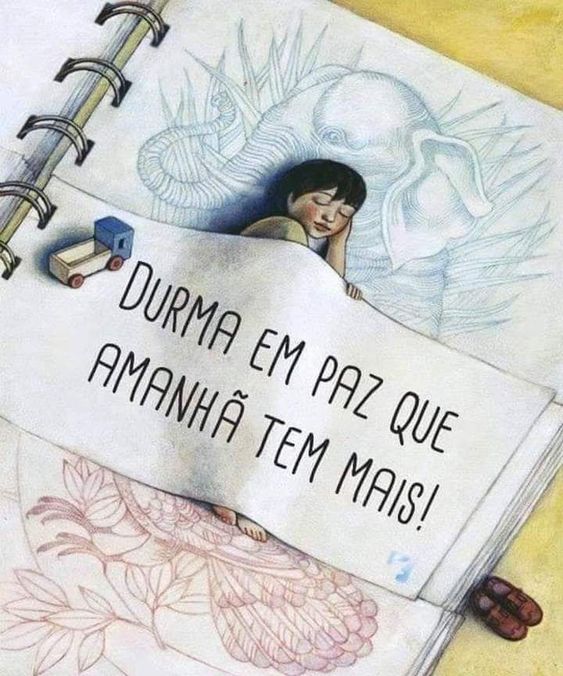 Durma em paz que amanhã tem mais!