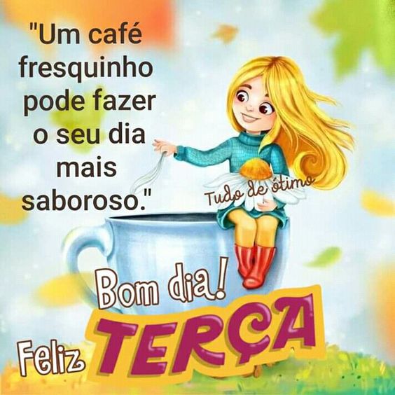 Bom tia terça feliz