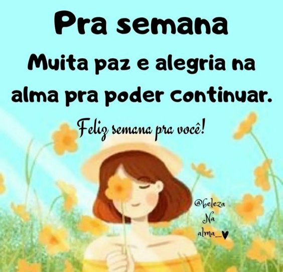 Pra semana muita paz e alegria