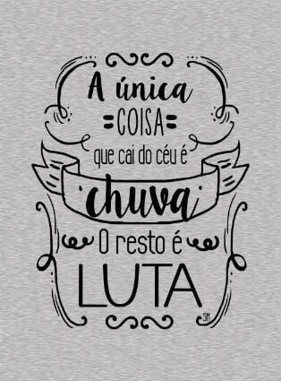 Nada cai do céu, para qualquer conquista é preciso lutar