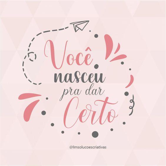 frases Motivacionais sobre nascer para dar certo.