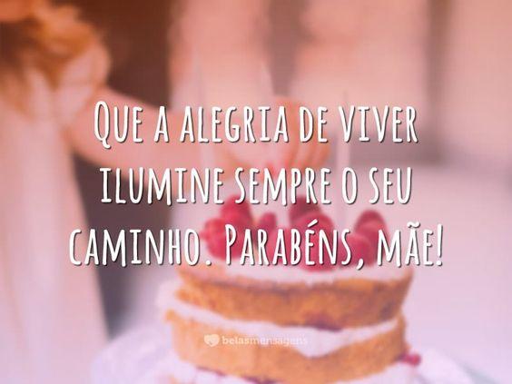 Feliz Aniversário Mãe, Que a alegria de viver ilumine sempre o seu caminho