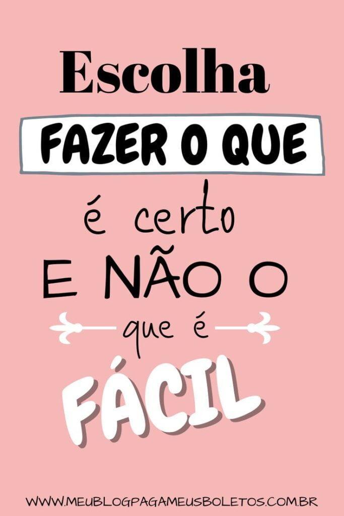 Frase sobre escolher sempre o certo e não o mais fácil